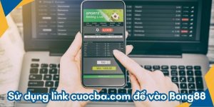 Sử dụng link cuocba.com để vào Bong88