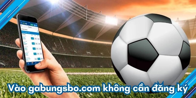 Vào gabungsbo.com không cần đăng ký