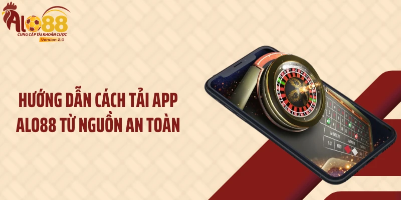 Tải App ALO88 2 Hướng dẫn cách tải app ALO88 từ nguồn an toàn