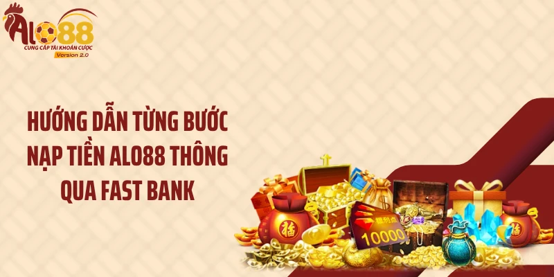 Nạp Tiền ALO88 3 Hướng dẫn từng bước nạp tiền ALO88 thông qua Fast Bank